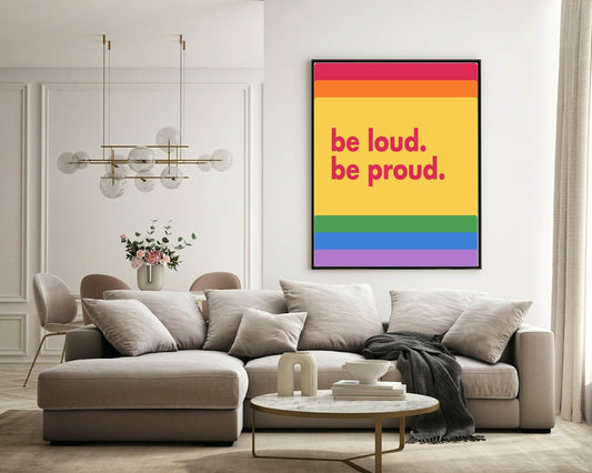 Be Loud Be Proud Print | Rainbow LBGQT+ Wall Art