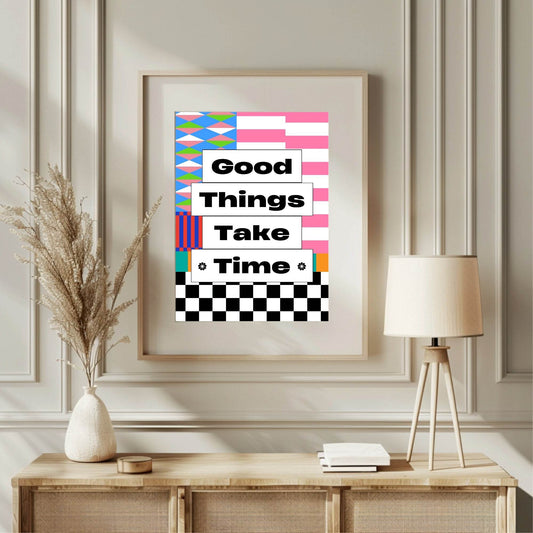 Good Things Take Time Print| Inspirational Wall Art