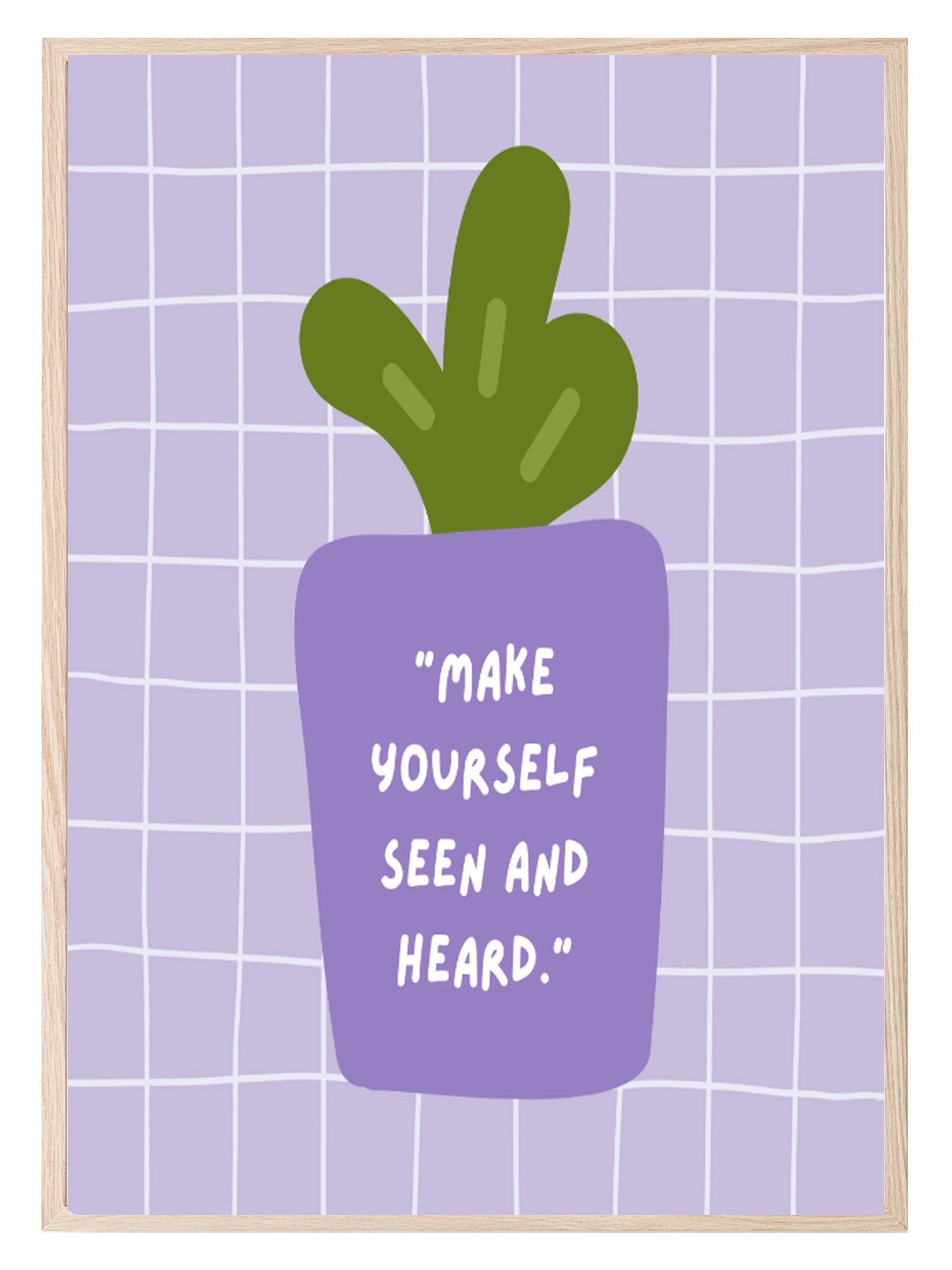 Make Yourself Seen & Heard Print | Inspirational Plant Wall Art