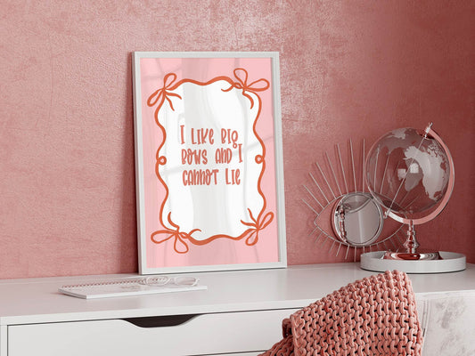 I Like Big Bows and I Cannot Lie Print | Fun Quote Wall Art
