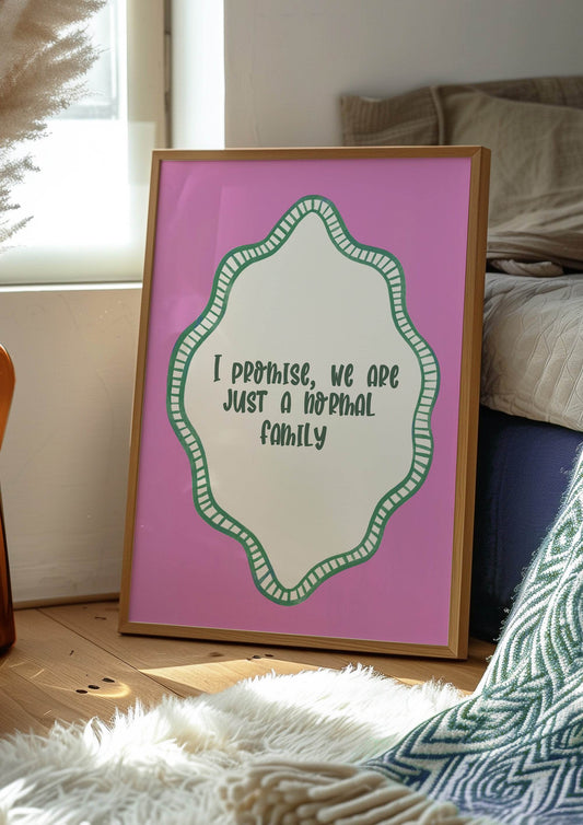 I Promise We Are Just a Normal Family Print | Funny Quote Wall Art | Pink