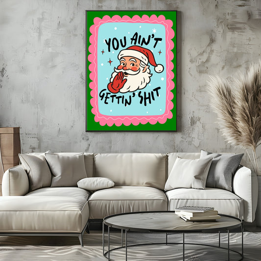 You Ain't Gettin' Shit Print | Fun Santa Christmas Wall Art