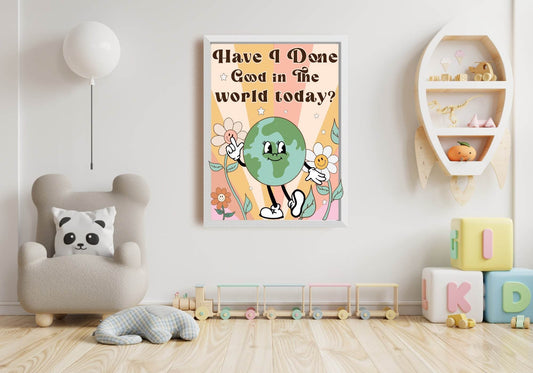 Have I Done Good In The World Today Print | Colourful Wall Art