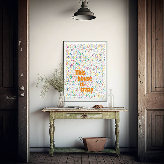 This House Is Crazy Print | Bright Home Wall Art