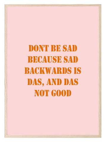 Don't Be Sad Print | Fun Motivational Wall Art | Customisable - Larosier Prints