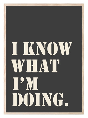 I Know What I Am Doing Print | Inspirational Wall Art