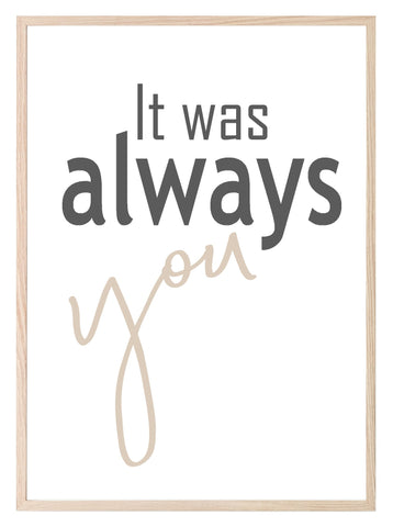 It Was Always You Print | Love & Romance Wall Art | Customisable