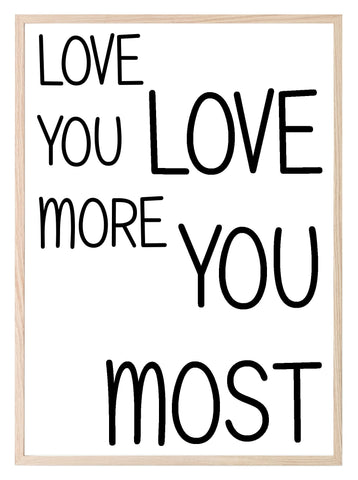 Love You More, Love You Most Print | Family & Romance Wall Art