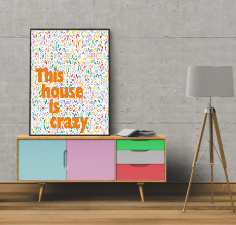 This House Is Crazy Print | Bright Home Wall Art - Larosier Prints