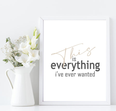 This Is Everything I've Ever Wanted Print | Inspirational Wall Art - Larosier Prints