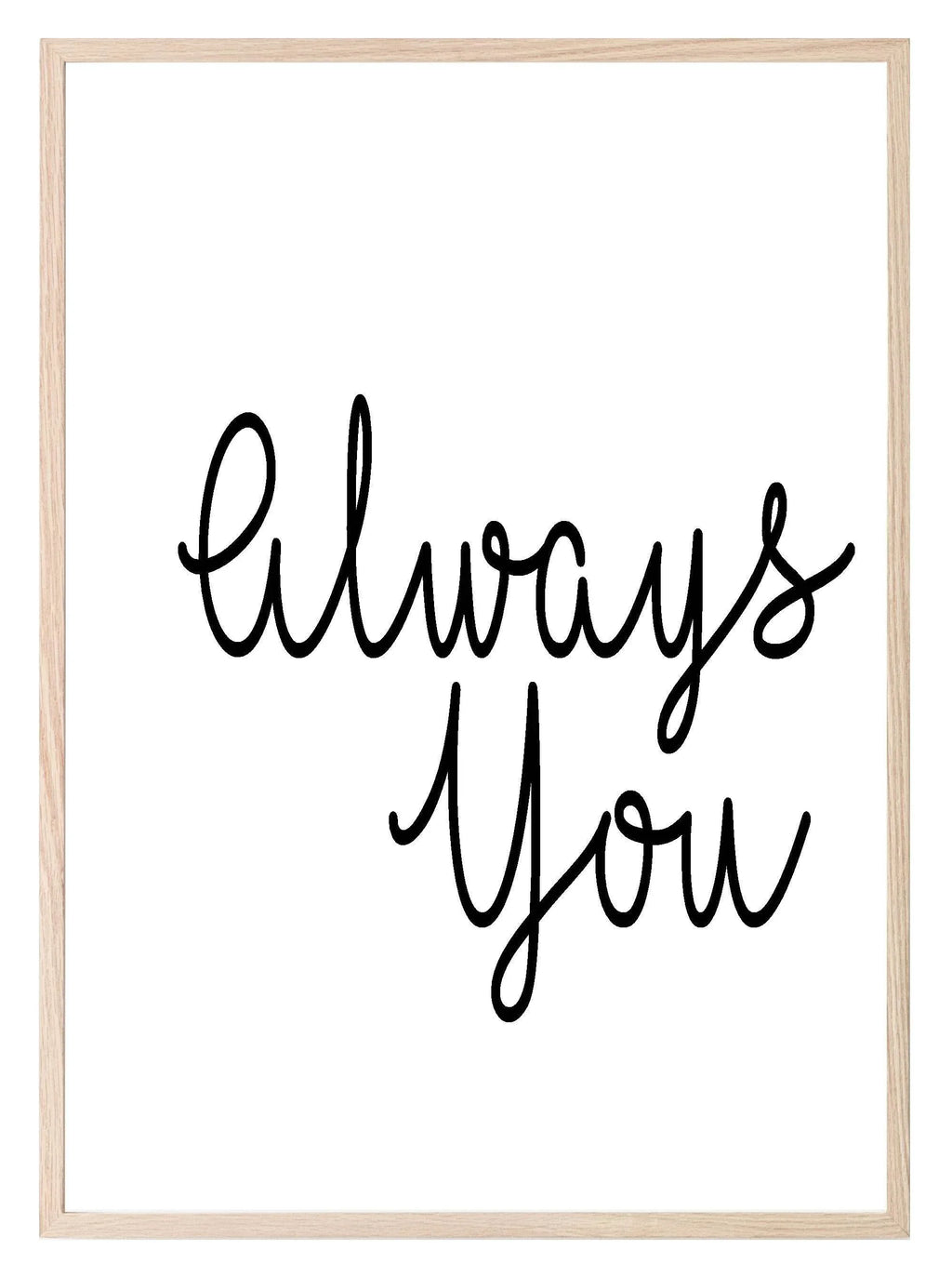 Always You Print | Love & Romance Wall Art - Larosier Prints