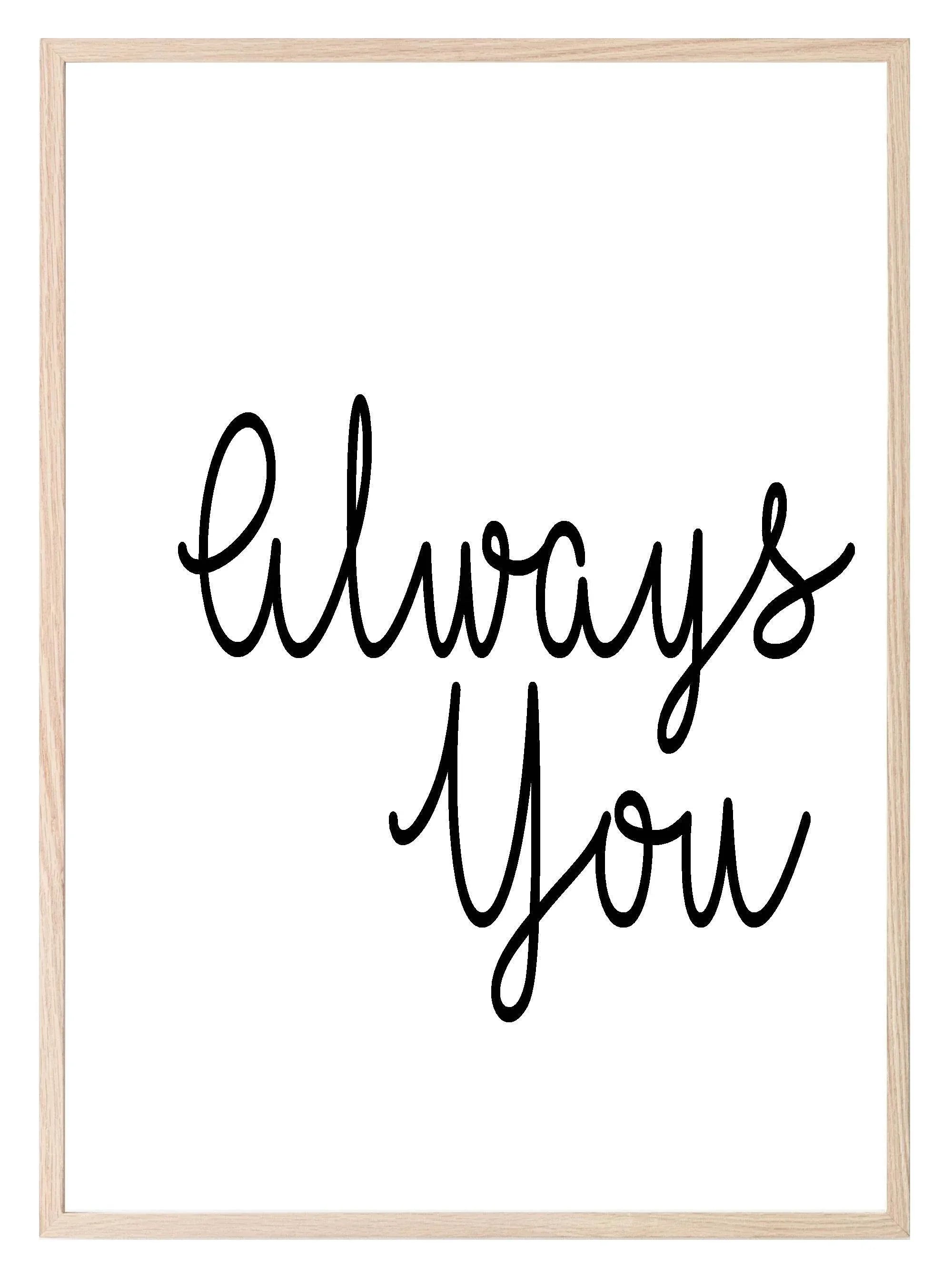 Always You Print | Love & Romance Wall Art - Larosier Prints