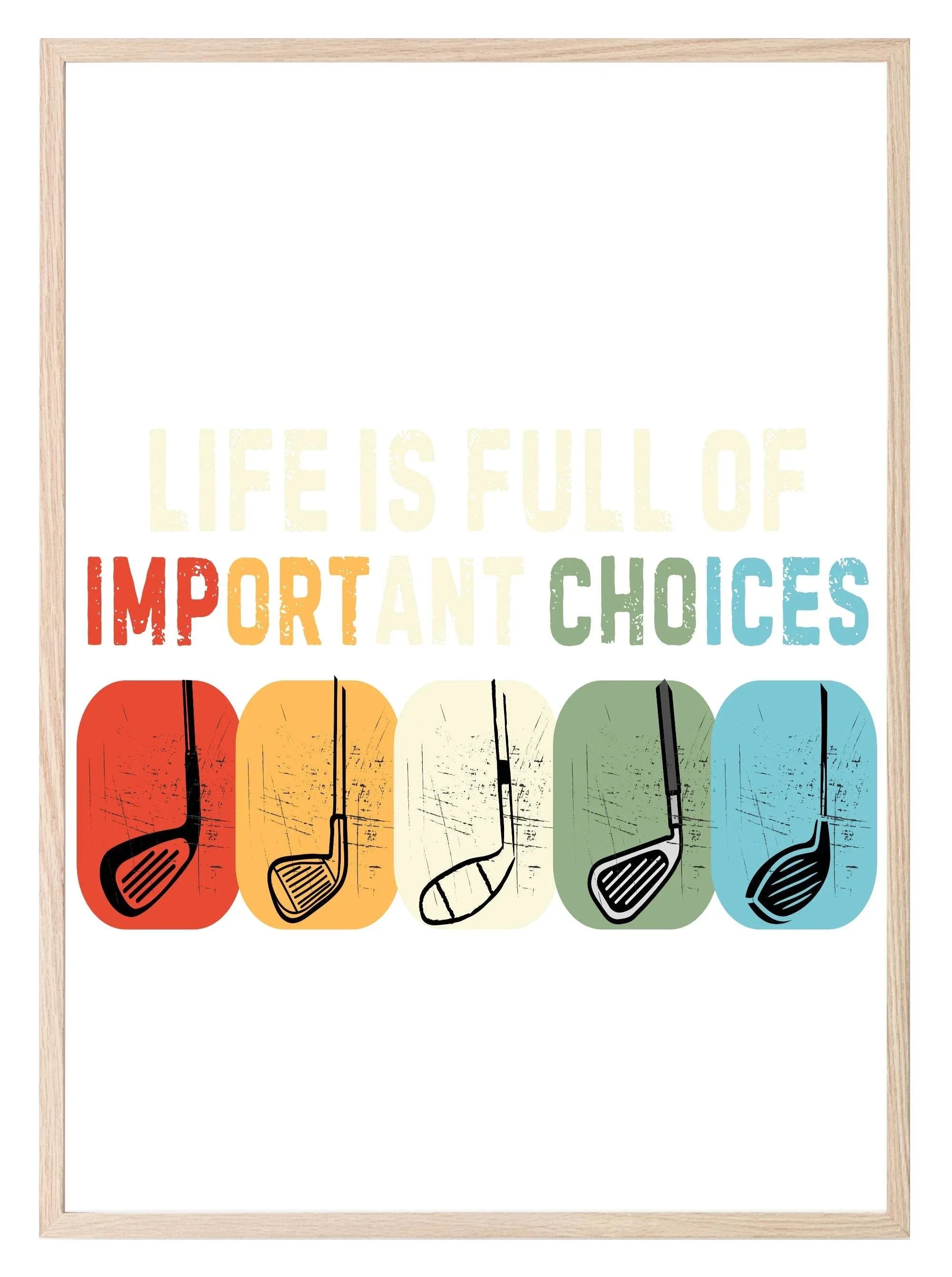 Life Is Full Of Important Choices Print | Golf | Hobbies & Interests Wall Art - Larosier Prints