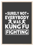 Surely Not Everybody Was Kung Fu fighting Print | Hobbies & Interests Wall Art - Larosier Prints