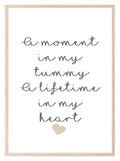 A Moment In My Tummy, A Life Time In My Heart Print | Family Wall Art | Customisable - Larosier Prints