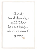 All The Love Songs Were About You Print | Love & Romance Print - Larosier Prints