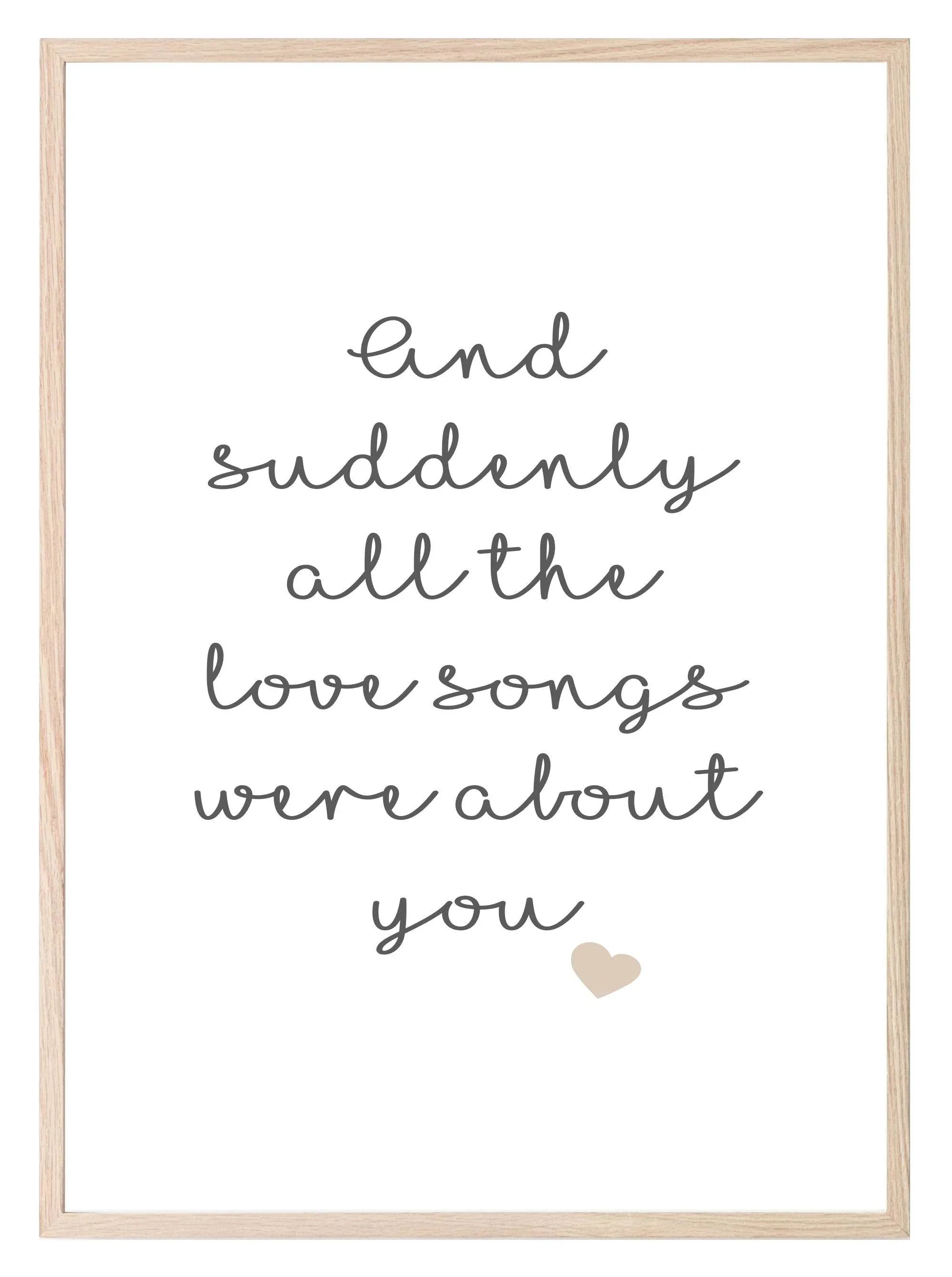 All The Love Songs Were About You Print | Love & Romance Print - Larosier Prints