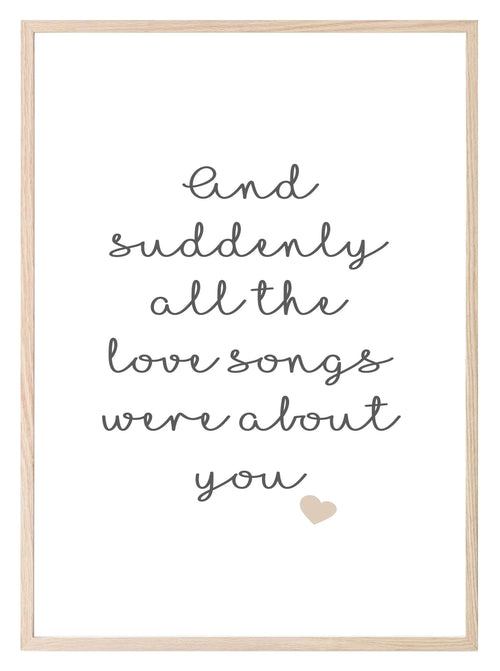 All The Love Songs Were About You Print | Love & Romance Print - Larosier Prints