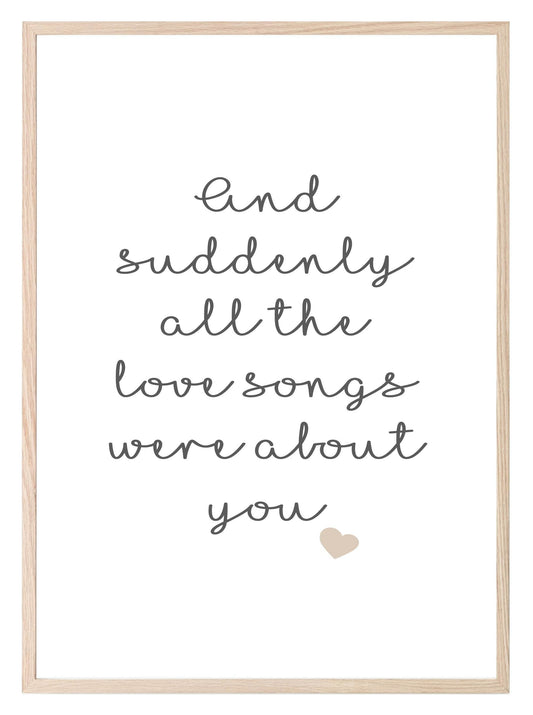 All The Love Songs Were About You Print | Love & Romance Print