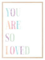 You Are So Loved Print | Colourful | Nursery Wall Art - Larosier Prints