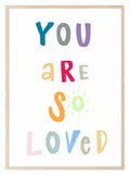 You Are So Loved Print | Bright | Colourful Kids Wall Art - Larosier Prints