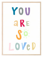 You Are So Loved Print | Bright | Colourful Kids Wall Art - Larosier Prints