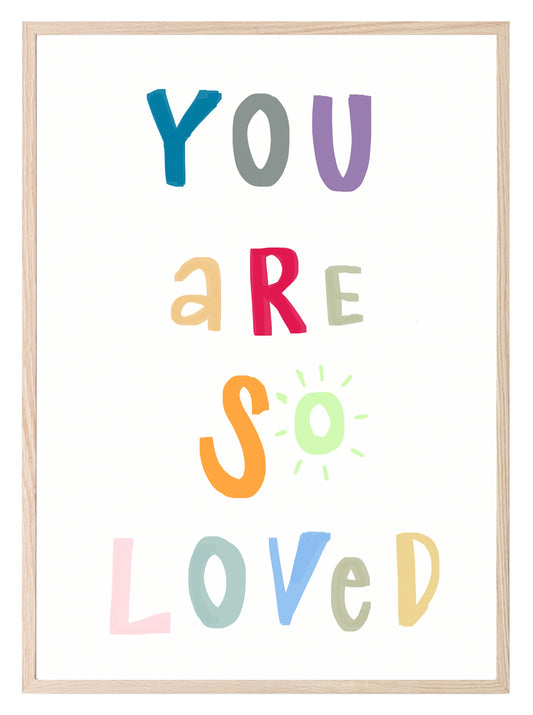 You Are So Loved Print | Bright | Colourful Kids Wall Art