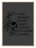 I Like Murder Shows, Comfy Clothes And Maybe 3 People Print | Skull | Floral | Humorous Wall Art - Larosier Prints
