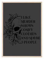 I Like Murder Shows, Comfy Clothes And Maybe 3 People Print | Skull | Floral | Humorous Wall Art - Larosier Prints