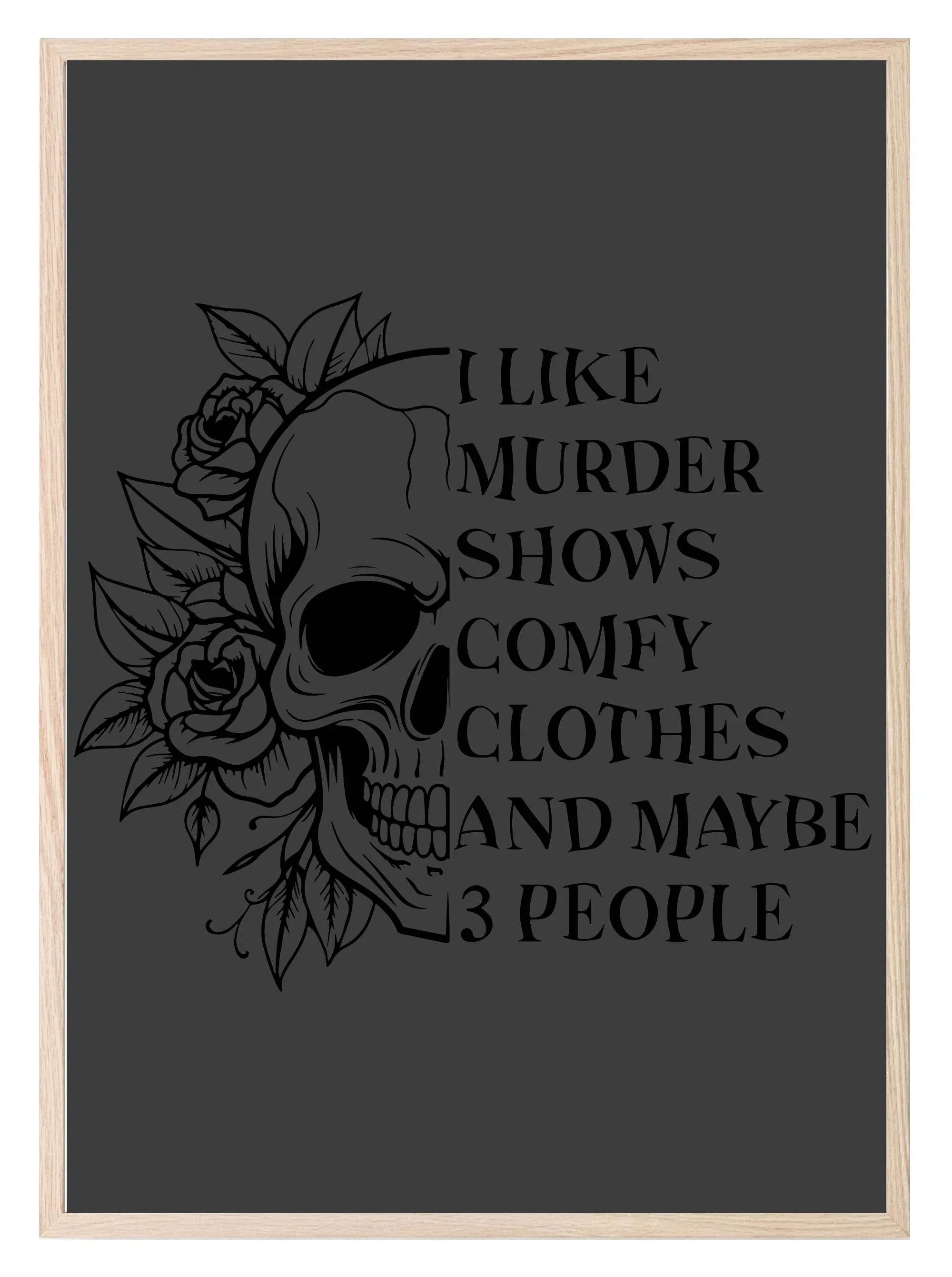 I Like Murder Shows, Comfy Clothes And Maybe 3 People Print | Skull | Floral | Humorous Wall Art - Larosier Prints