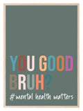 You Good Bruh Print | Mental Health Matters | Inspirational Wall Art - Larosier Prints