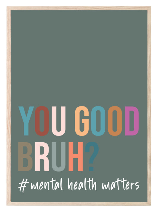 You Good Bruh Print | Mental Health Matters | Inspirational Wall Art