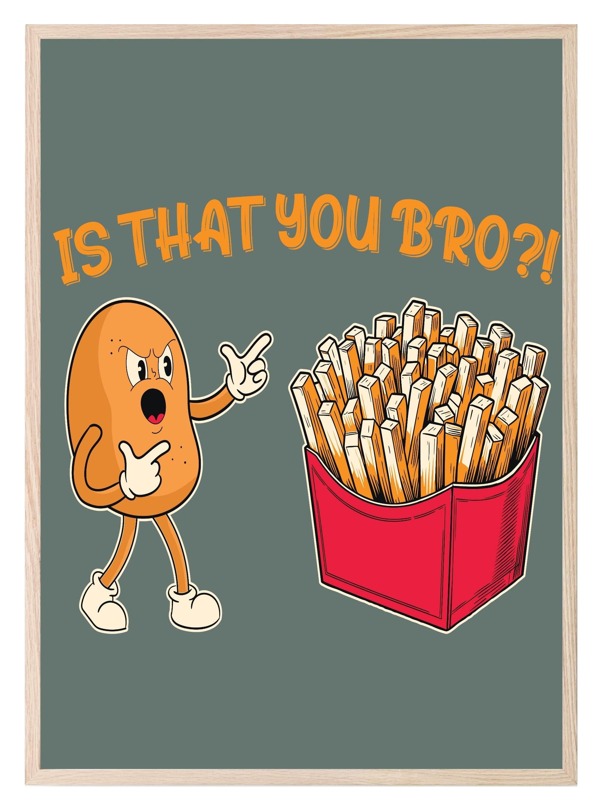 Is That You Bro Print | Potato & Fries | Humorous Wall Art - Larosier Prints
