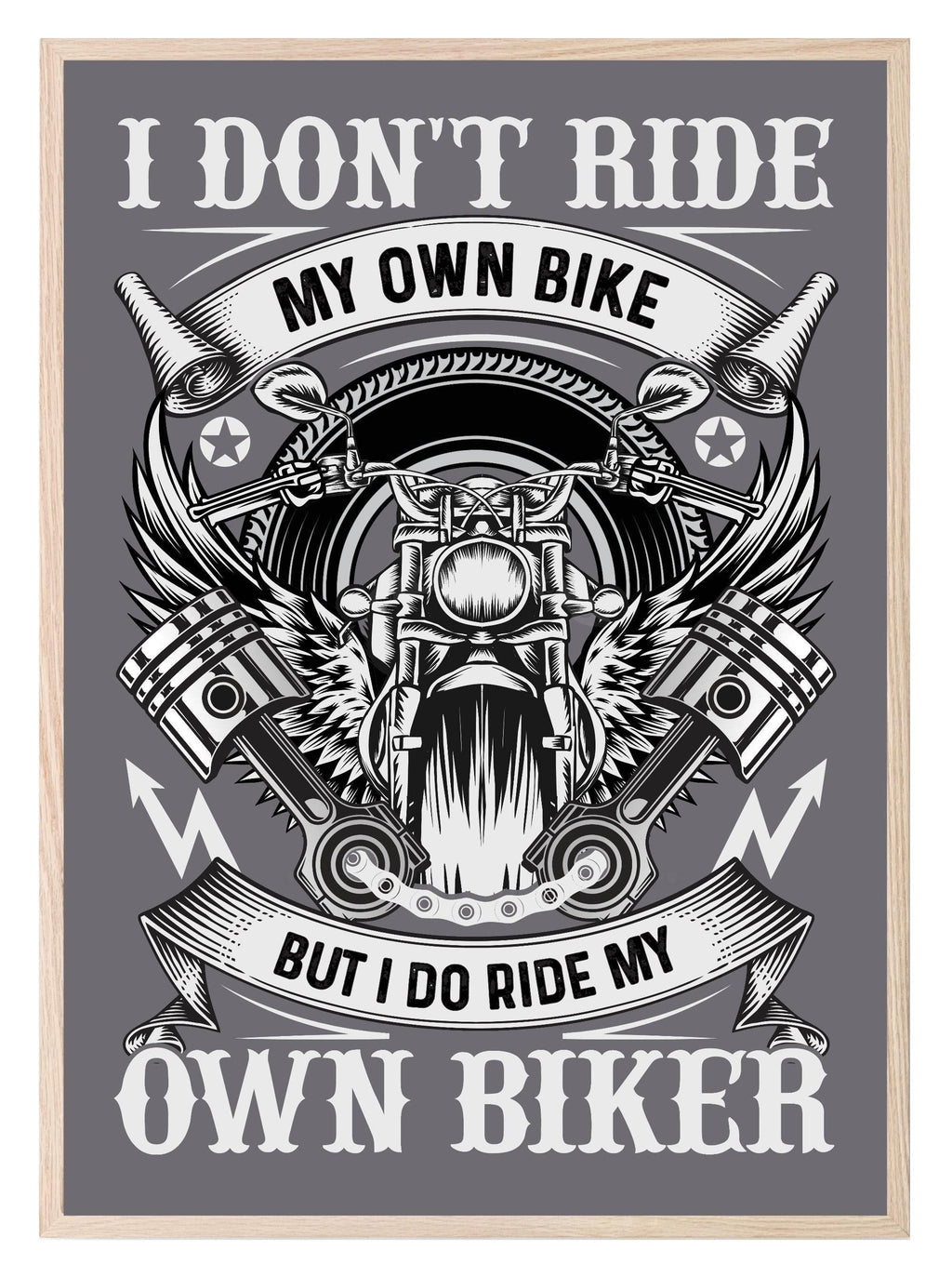 I Don't Ride My Own Bike But I Do Ride My Own Biker Print | Humorous Wall Art - Larosier Prints