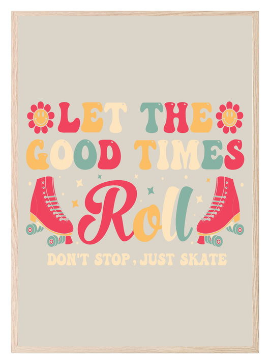 Let The Good Times Roll Print | Roller Skates Wall Art