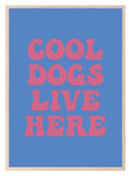 Cool Dogs Live Here Print | Retro Pet Lovers Wall Art - Larosier Prints