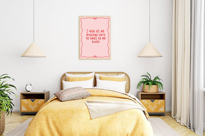 Wish All My Problems Were As Small As My Boobs| Pink Fun Wall Art