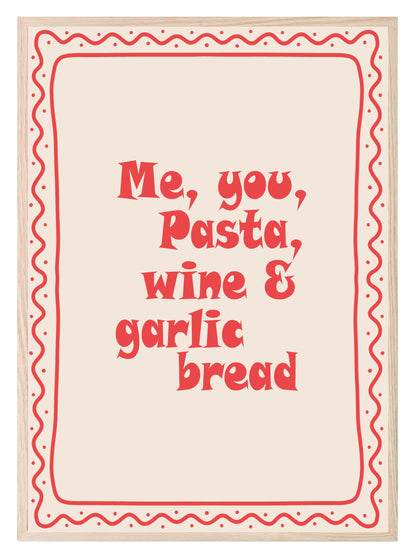 Me, You, Pasta, Wine & Garlic Bread Print | Kitchen Wall Art