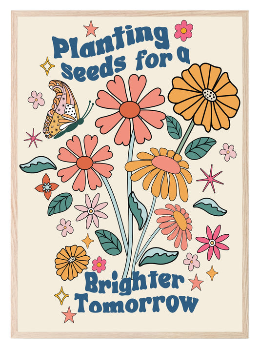 Planting Seeds For A Brighter Tomorrow Print | Inspirational Wall Art