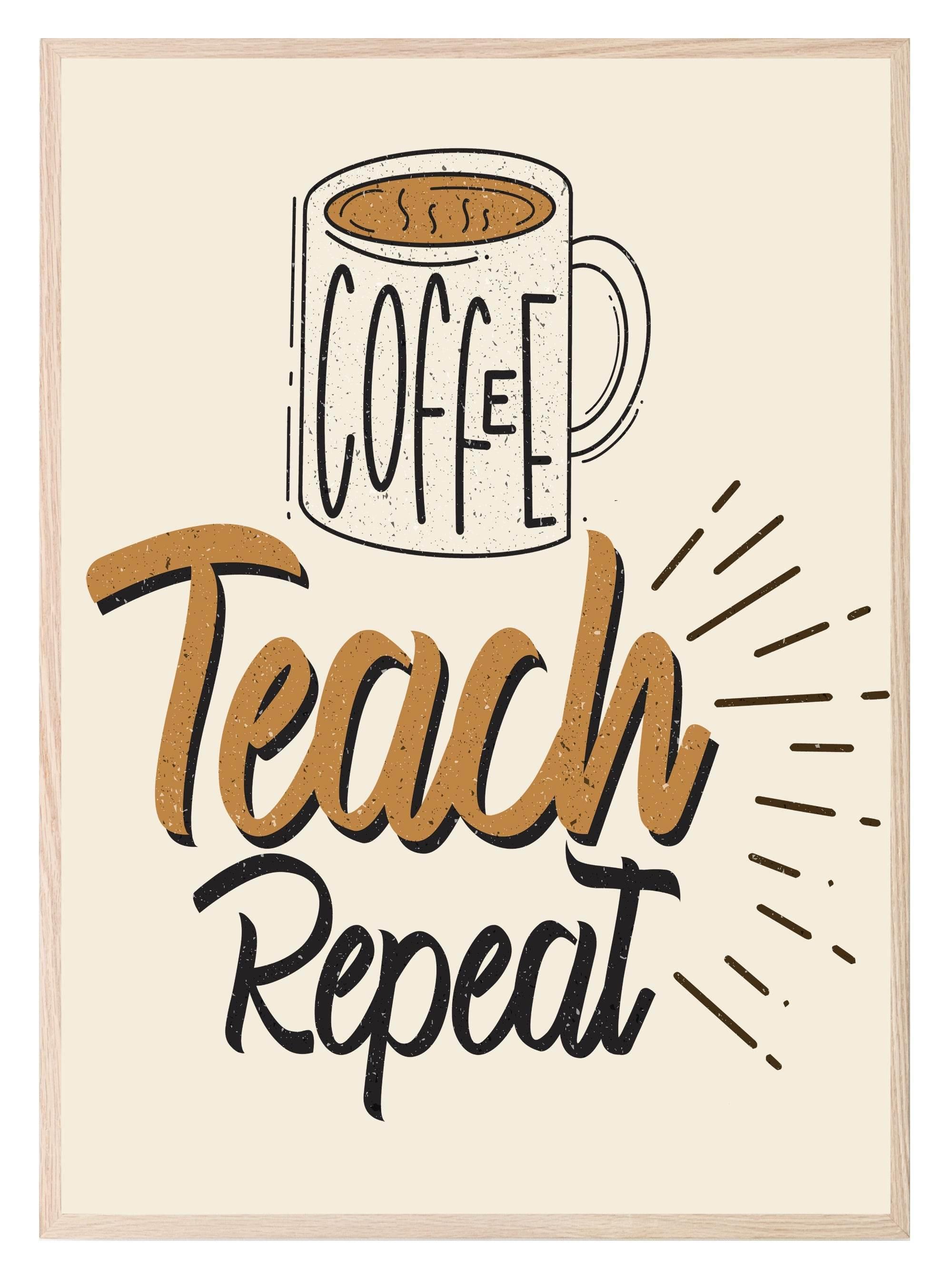 Coffee Teach Repeat Print | Teacher Wall Art Gift - Larosier Prints