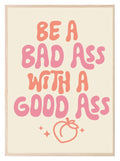 Be A Bad Ass With A Good Ass Print | Humorous Wall Art - Larosier Prints