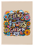 Friends Are Flowers Print | Gardening Wall Art - Larosier Prints