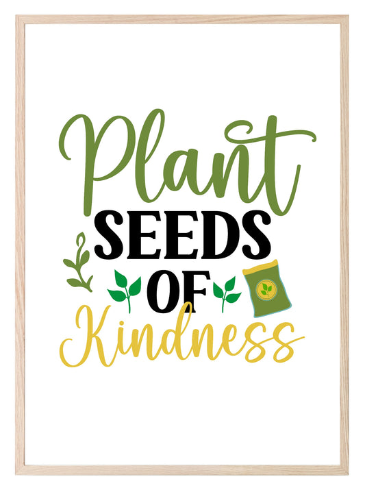 Plant Seeds Of Kindness Print | Gardening Wall Art