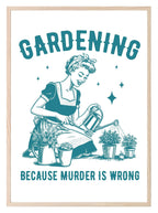 Gardening Because Murder Is Wrong Print | Gardening Wall Art - Larosier Prints