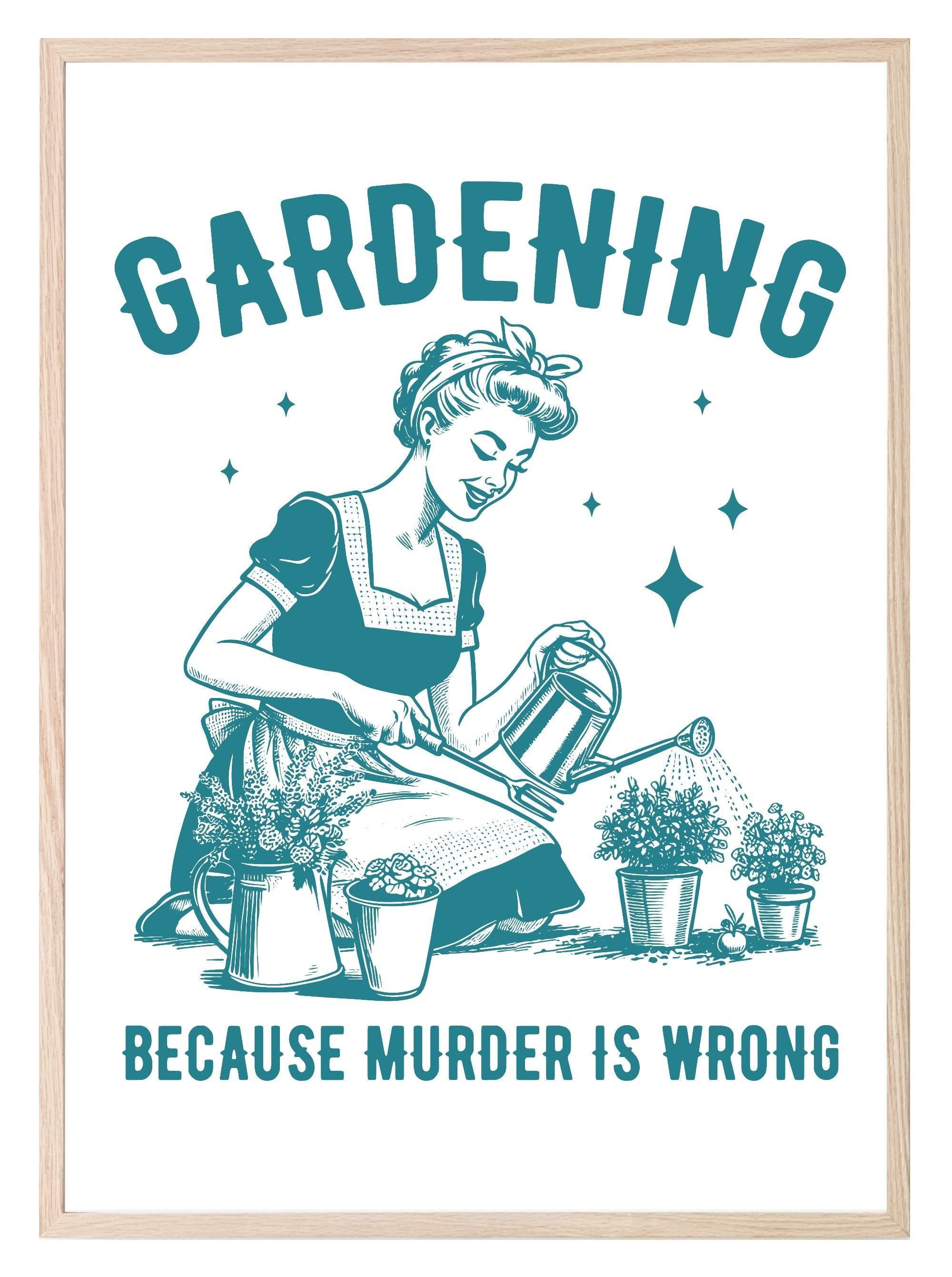 Gardening Because Murder Is Wrong Print | Gardening Wall Art - Larosier Prints