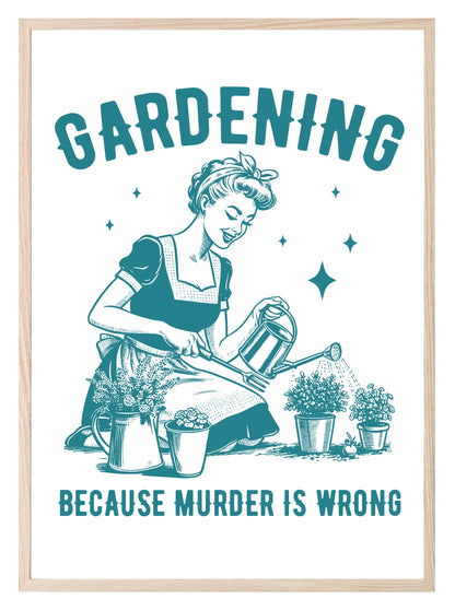 Gardening Because Murder Is Wrong Print | Gardening Wall Art