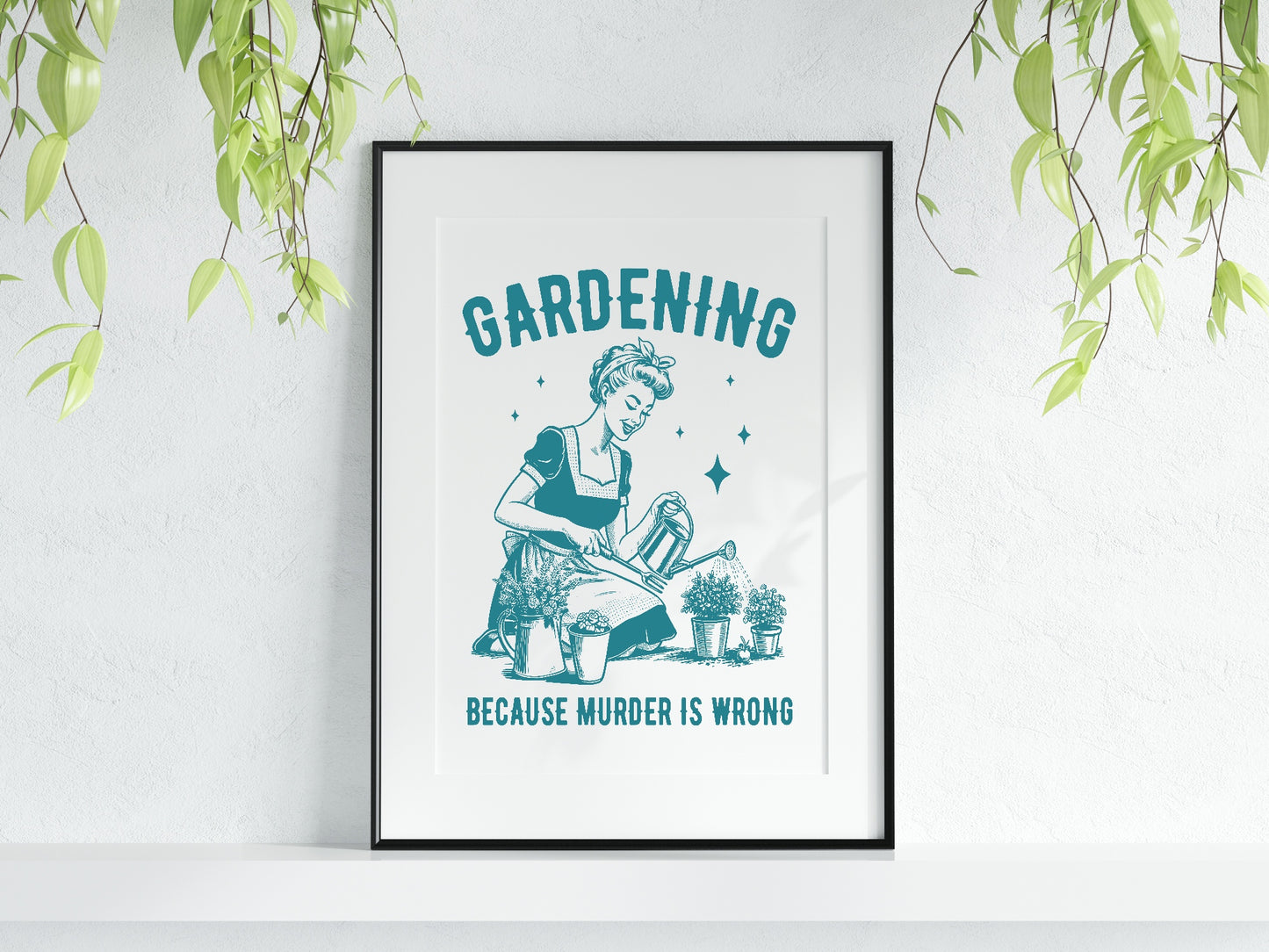 Gardening Because Murder Is Wrong Print | Gardening Wall Art