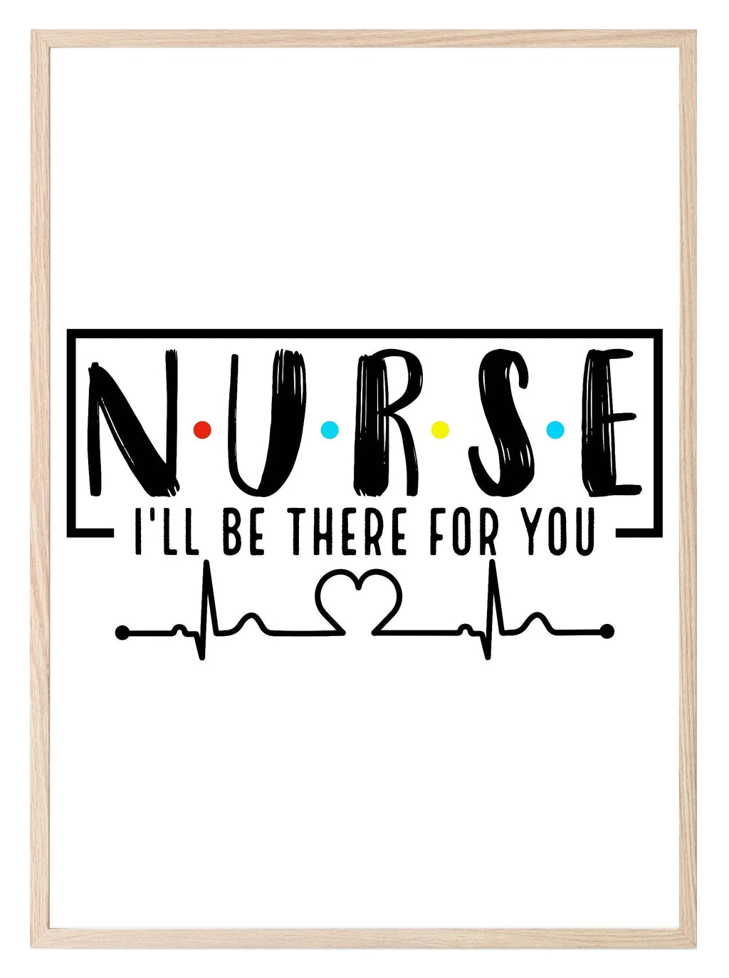 Nurse I'll Be There For You Print | Occupations Wall Art - Larosier Prints