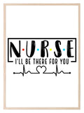 Nurse I'll Be There For You Print | Occupations Wall Art - Larosier Prints