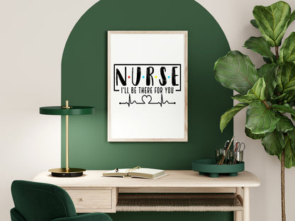 Nurse I'll Be There For You Print | Occupations Wall Art